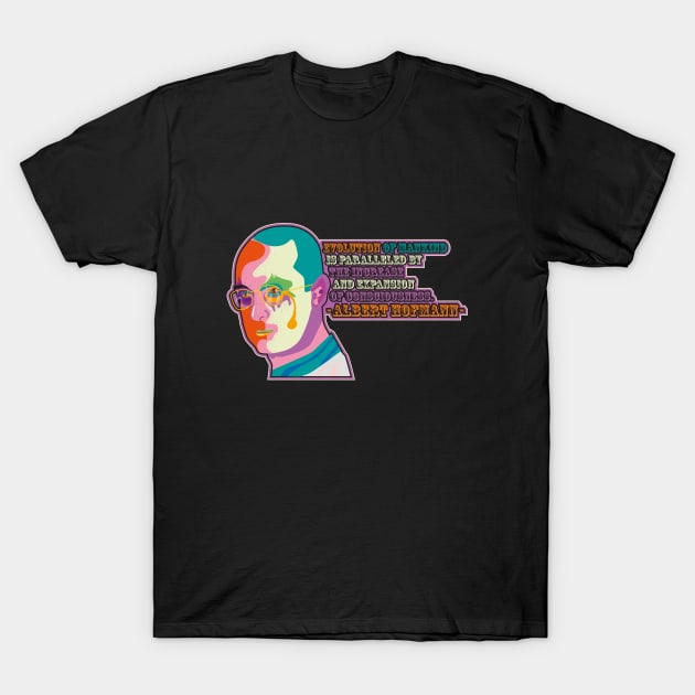 Albert Hofmann - Trip Style - colorful illustration - “Evolution of mankind is paralleled by the increase and expansion of consciousness.” T-Shirt by Boogosh